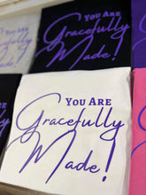 Load image into Gallery viewer, You are Gracefully Made T-Shirt
